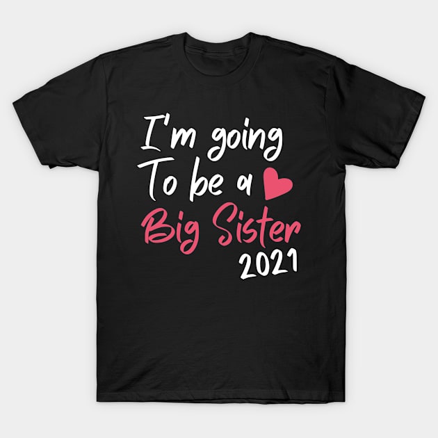 I'm Going To Be A Big Sis Promoted To Big Sister Est 2021 T-Shirt by Arts-lf